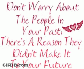 A Poster That Says Do N't Worry About The People In Your Past There 'S A Reason GIF