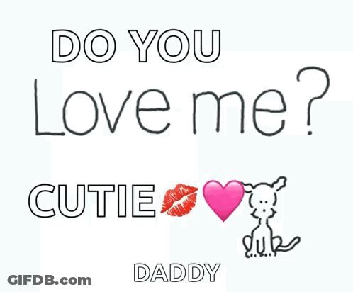 A Poster That Says Do You Love Me Cutie And Daddy GIF