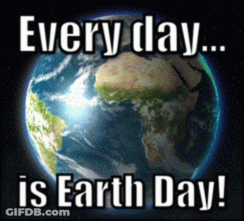 A Poster That Says Every Day Is Earth Day With A Picture Of The Earth GIF