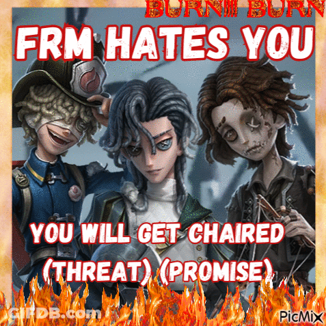 A Poster That Says ' Fire Hates You You Will Get Chaired Threat Promise ' GIF