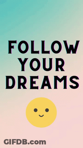 A Poster That Says Follow Your Dreams With A Yellow Face GIF