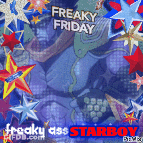 A Poster That Says Freaky Friday Freaky Ass Starboy Picmix GIF
