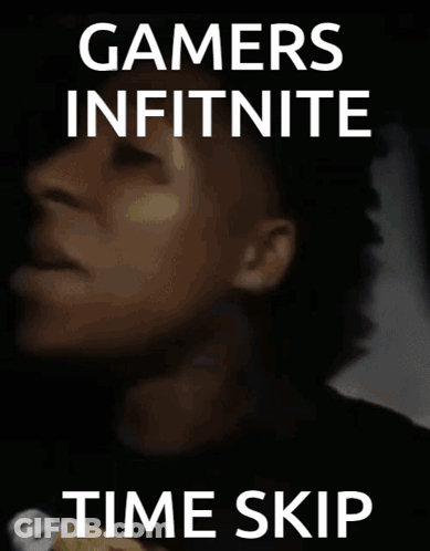 A Poster That Says " Gamers Infinite Time Skip " On It GIF