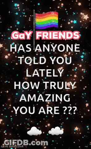 A Poster That Says Gay Friends Has Anyone Told You Lately How Truly Amazing You Are?? GIF