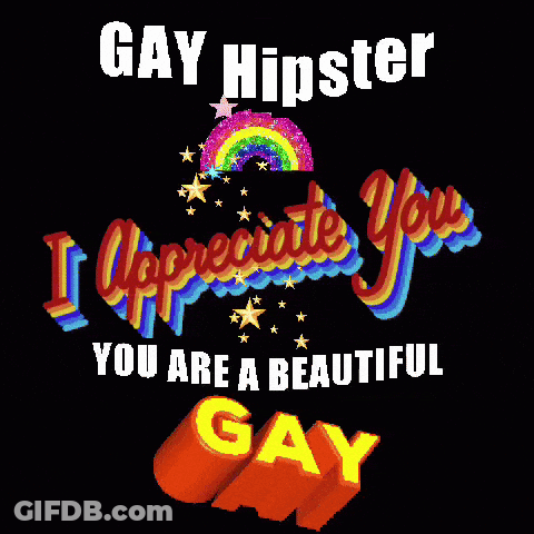 A Poster That Says ' Gay Hipster I Appreciate You You Are A Beautiful Gay ' On It GIF