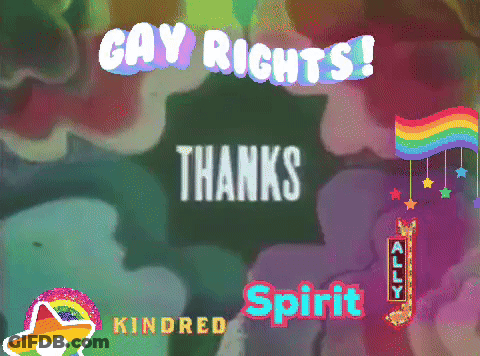A Poster That Says ' Gay Rights Thanks Kindred Spirit ' On It GIF