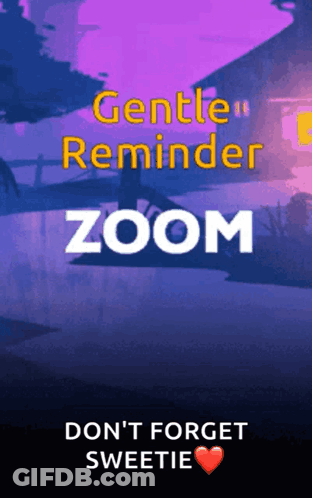 A Poster That Says Gentle Reminder Zoom Don 'T Forget Sweetie GIF