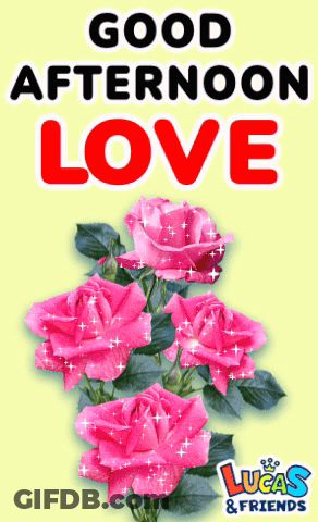 A Poster That Says Good Afternoon Love With Pink Roses On It GIF