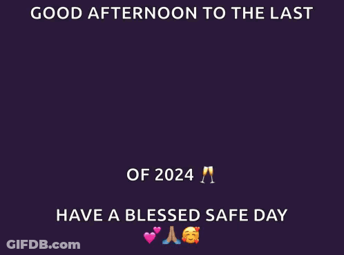 A Poster That Says Good Afternoon To The Last Happy Monday Of 2024 Have A Blessed Safe Day GIF
