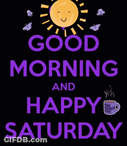 A Poster That Says `` Good Morning And Happy Saturday '' With A Sun And Butterflies On It . GIF