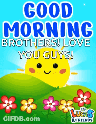 A Poster That Says Good Morning Brothers Love You Guys . GIF
