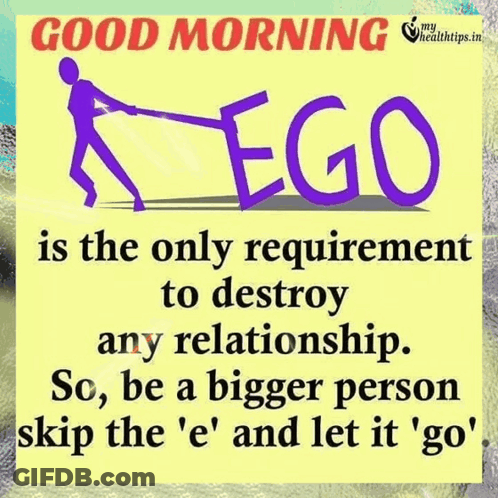 A Poster That Says Good Morning Ego Is The Only Requirement To Destroy Any Relationship So Be A Bigger Person Skip The E GIF