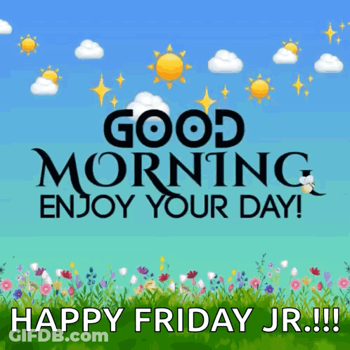 A Poster That Says Good Morning Enjoy Your Day And Happy Friday Jr. GIF