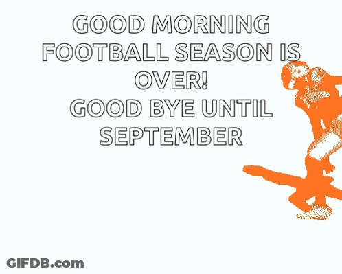 A Poster That Says " Good Morning Football Season Is Over ! Good Bye Until September " GIF