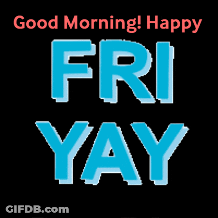 A Poster That Says Good Morning Happy Fri Yay On It GIF