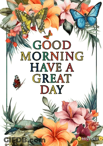 A Poster That Says Good Morning Have A Great Day With Flowers And Butterflies GIF