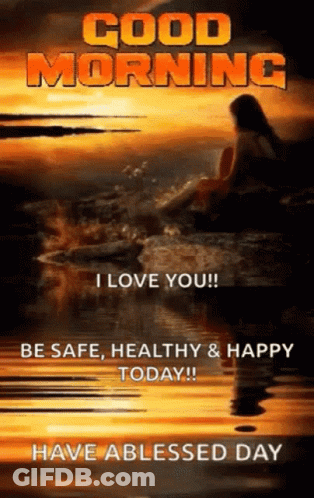 A Poster That Says Good Morning I Love You Be Safe Healthy Happy Today Have A Blessed Day GIF