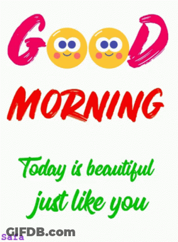 A Poster That Says ' Good Morning Today Is Beautiful Just Like You ' On It GIF