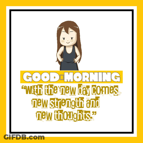 A Poster That Says Good Morning With The New Day Comes New Strength And New Thoughts On It GIF