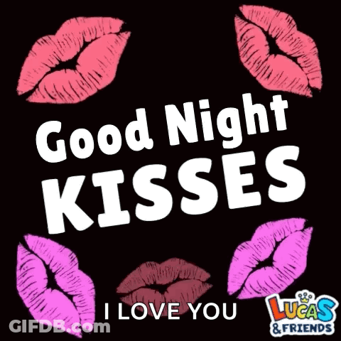 A Poster That Says Good Night Kisses I Love You Lucas & Friends GIF