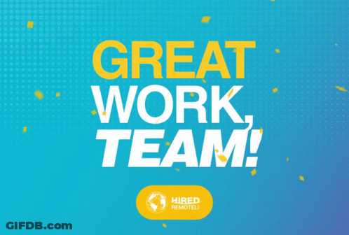 A Poster That Says " Great Work Team " On It GIF