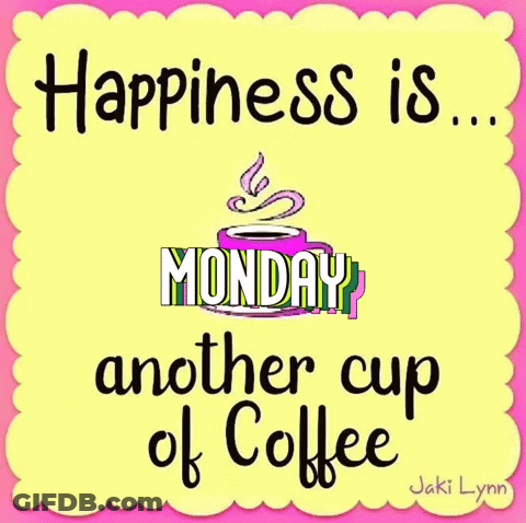 A Poster That Says Happiness Is Monday Another Cup Of Coffee GIF