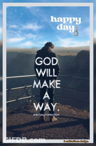 A Poster That Says Happy Day And God Will Make A Way On It GIF