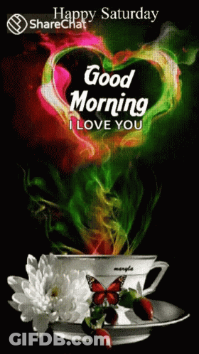 A Poster That Says Happy Saturday Good Morning I Love You On It GIF