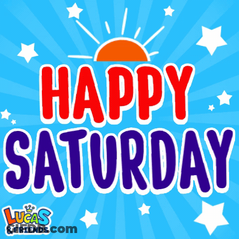 A Poster That Says Happy Saturday With Lucas And Friends In The Bottom Right Corner GIF