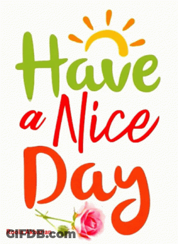 A Poster That Says Have A Nice Day With A Rose GIF