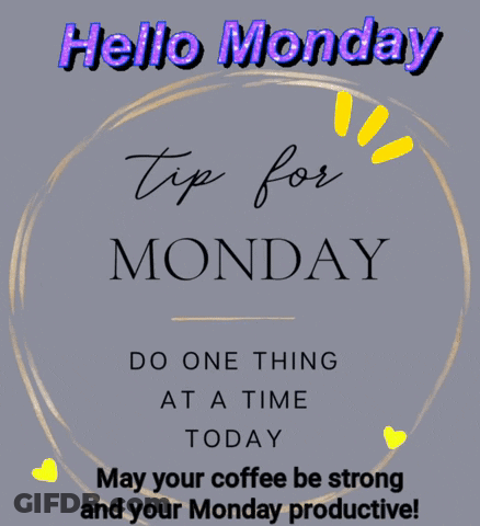 A Poster That Says Hello Monday Tip For Monday Do One Thing At A Time Today GIF