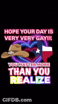 A Poster That Says Hope Your Day Is Very Very Gay And You Matter More Than You Realize GIF