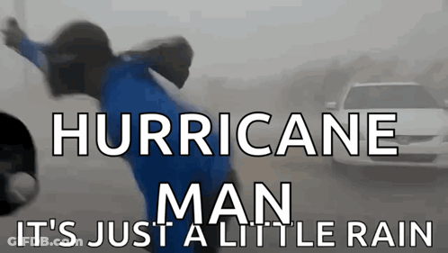 A Poster That Says Hurricane Man It 'S Just A Little Rain With A Car In The Background GIF