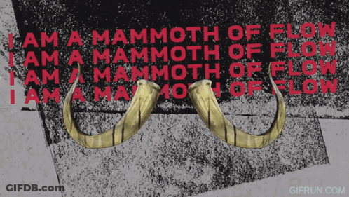 A Poster That Says " I Am A Mammoth Of Flow " On It GIF