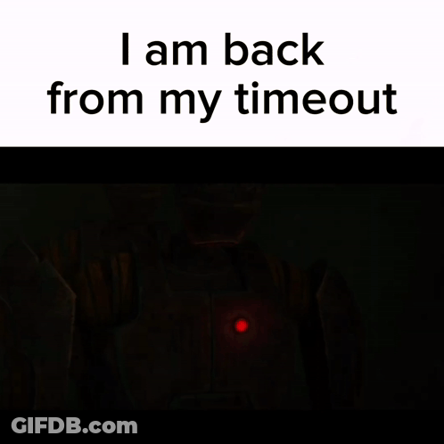 A Poster That Says I Am Back From My Time Out GIF