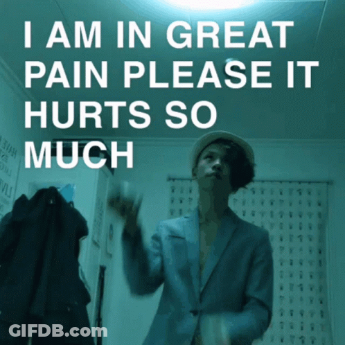A Poster That Says I Am In Great Pain Please It Hurts So Much On It GIF