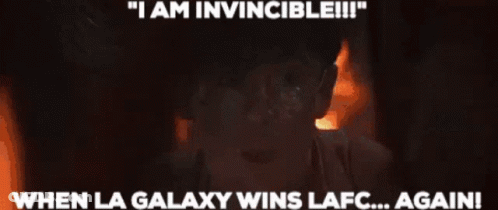 A Poster That Says " I Am Invincible " And " When La Galaxy Wins Lafc Again " GIF