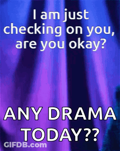 A Poster That Says ' I Am Just Checking On You Are You Okay Any Drama Today ' GIF