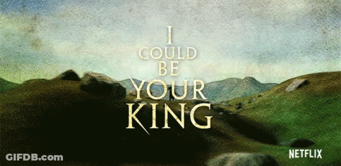 A Poster That Says I Could Be Your King By Netflix GIF