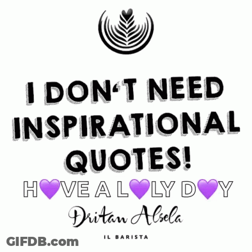 A Poster That Says I Don T Need Inspirational Quotes GIF