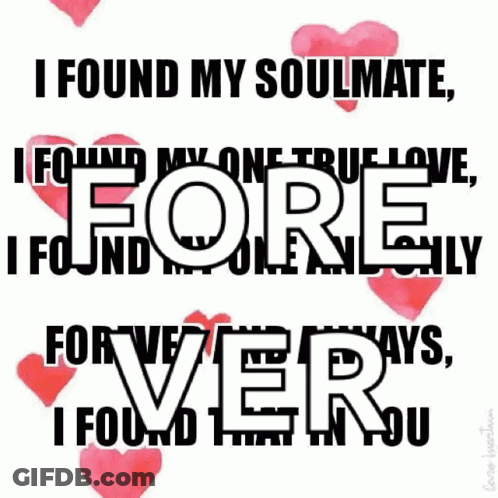 A Poster That Says I Found My Soulmate I Found My One True Love Fore I Found Fully For Ever Says I Found You GIF