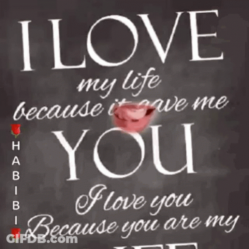 A Poster That Says I Love My Life Because It Gave Me You And I Love You Because You Are My Life GIF