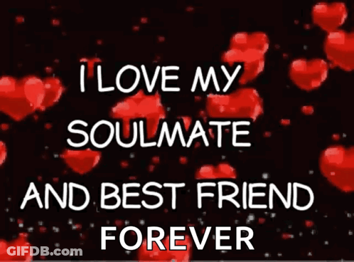 A Poster That Says " I Love My Soulmate And Best Friend Forever " With Red Hearts In The Background GIF