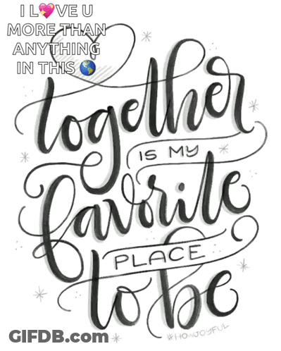 A Poster That Says " I Love U More Than Anything In This Together Is My Favorite Place To Be " GIF