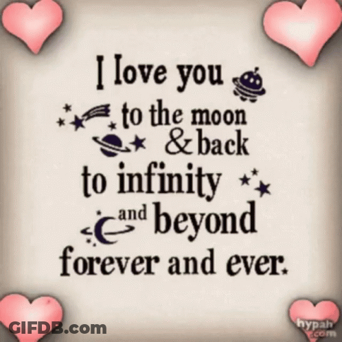A Poster That Says ' I Love You To The Moon And Back To Infinity And Beyond Forever And Ever ' GIF