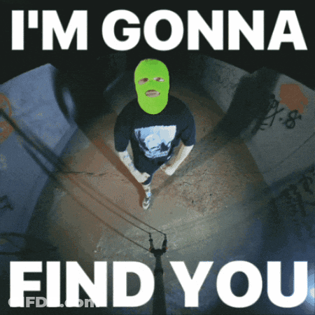 A Poster That Says I 'M Gonna Find You With A Man Wearing A Green Ski Mask GIF
