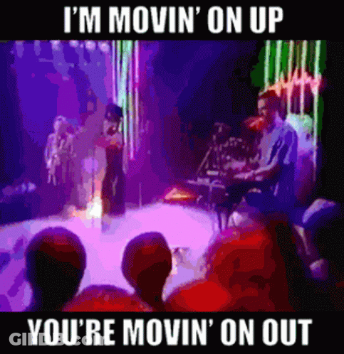 A Poster That Says I 'M Movin On Up You 'Re Movin ' On Out GIF