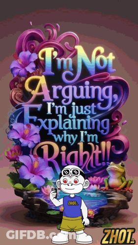 A Poster That Says I 'M Not Arguing I 'M Just Explaining Why I M Right GIF