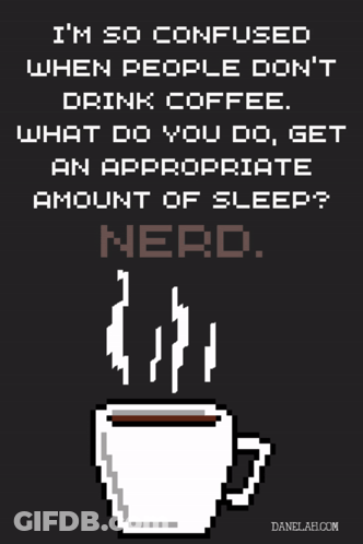 A Poster That Says " I 'M So Confused When People Do N't Drink Coffee " GIF