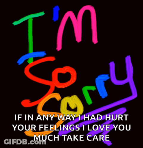 A Poster That Says I 'M Sorry If In Any Way I Had Hurt Your Feelings GIF